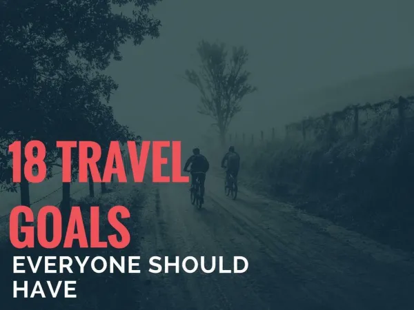 18 Travel Goals Everyone Should Have