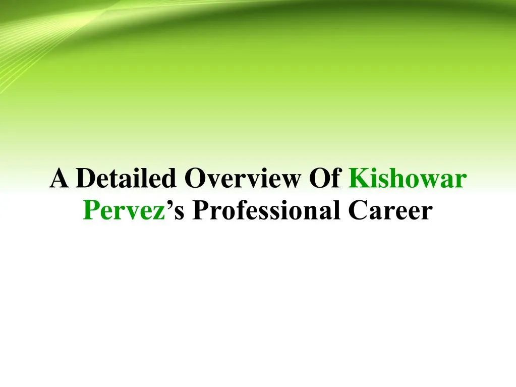 a detailed overview of kishowar pervez