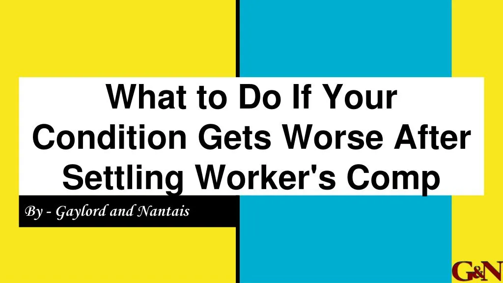 what to do if your condition gets worse after settling worker s comp