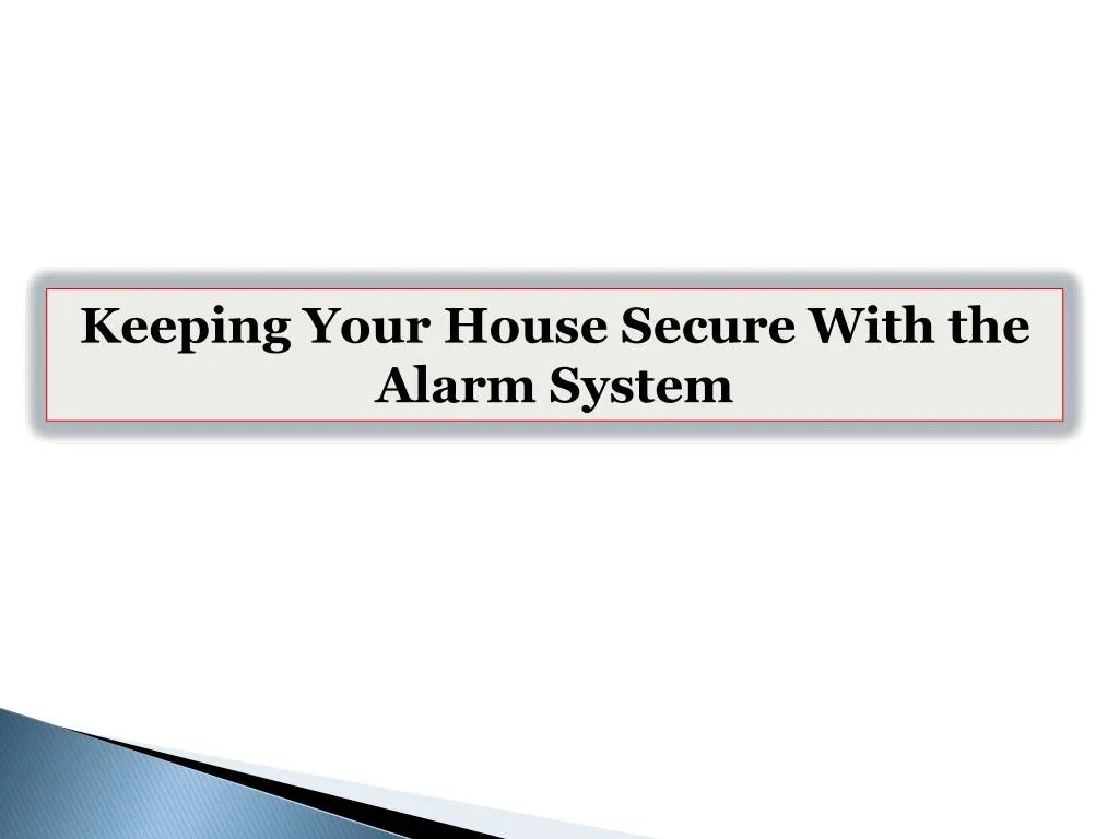 keeping your house secure with the alarm system