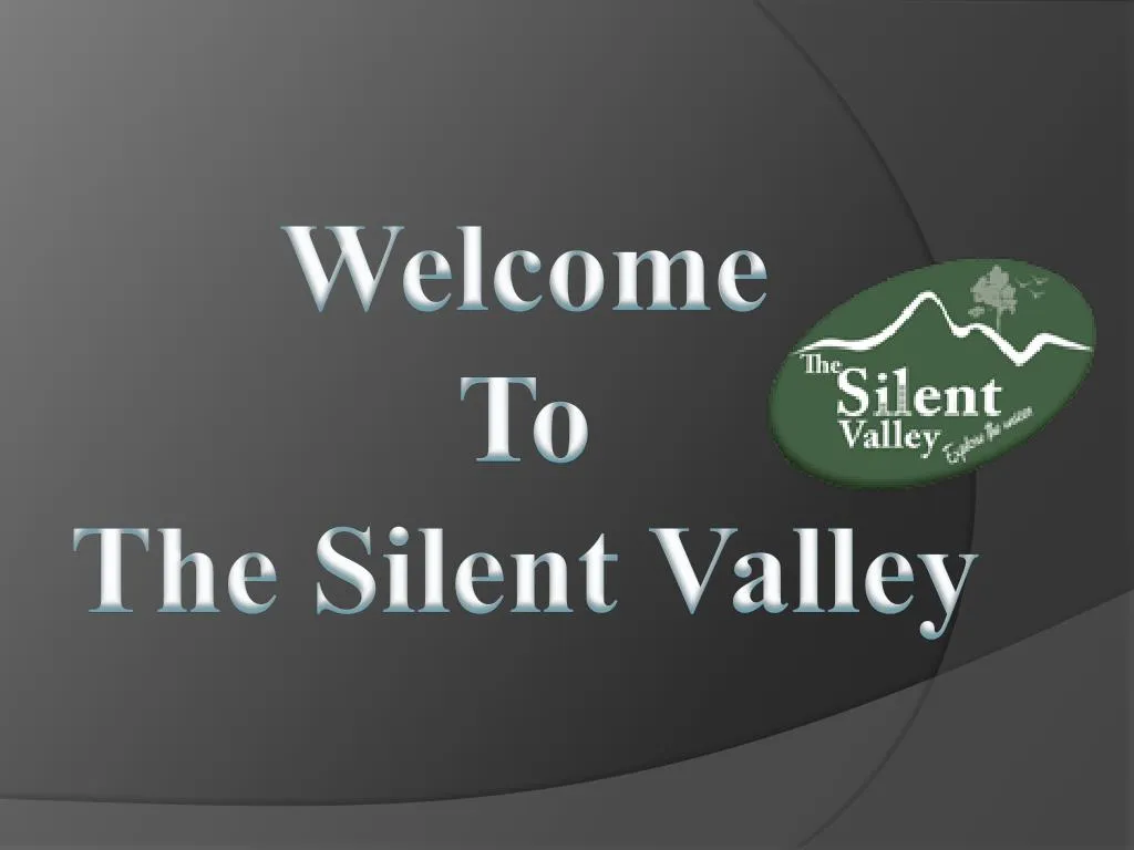 welcome to the silent valley