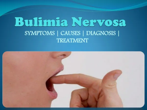 Bulimia Nervosa : Causes, symptoms, diagnosis and treatment