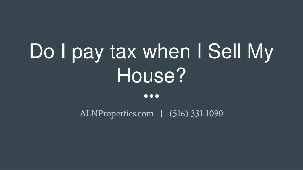do i pay tax when i sell my house