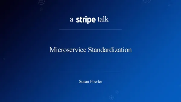 Microservices Standardization - Susan Fowler, Stripe