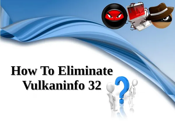 How To Eliminate Vulkaninfo 32?