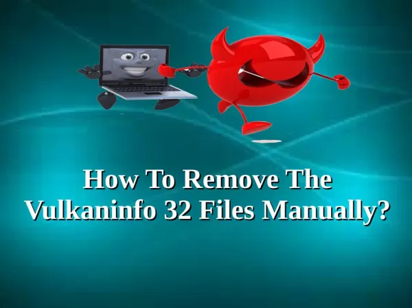 How To Remove The Vulkaninfo 32 Files Manually?
