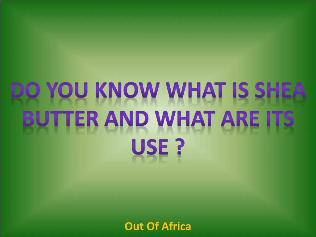 do you know what is shea butter and what