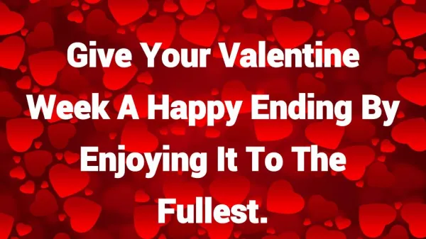 Give Your Valentine Week A Happy Ending By Enjoying It To The Fullest.