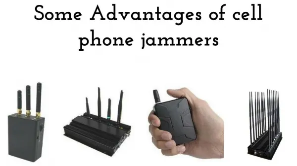 Some Advantages of Cell Phone Jammers