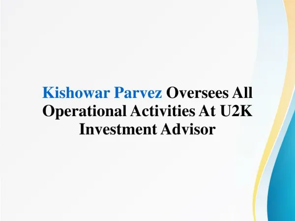 Kishowar Parvez Oversees All Operational Activities At U2K Investment Advisor