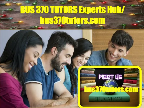 BUS 370 TUTORS Experts Hub/ bus370tutors.com