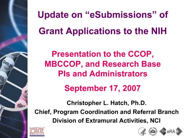 Update on eSubmissions of Grant Applications to the NIH Presentation to the CCOP, MBCCOP, and Research Base PIs