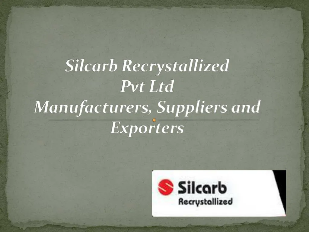 silcarb recrystallized pvt ltd manufacturers suppliers and exporters