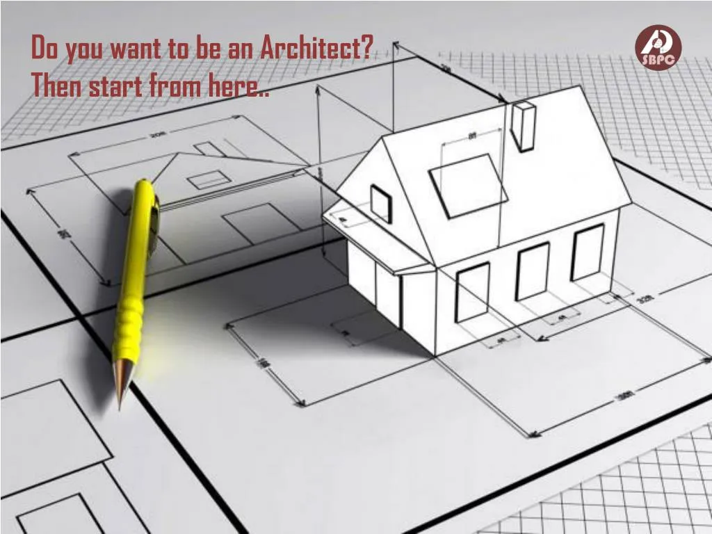 do you want to be an architect then start from