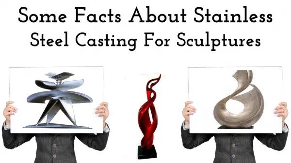 Some Facts About Stainless Steel Casting For Sculptures