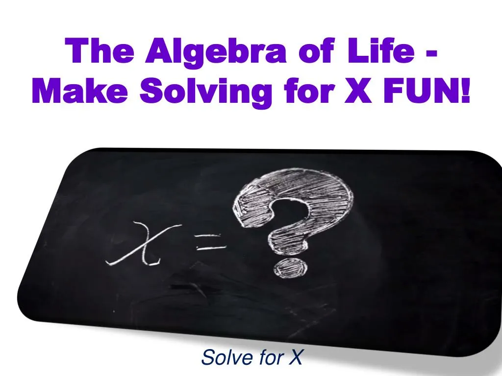 the algebra of life make solving for x fun