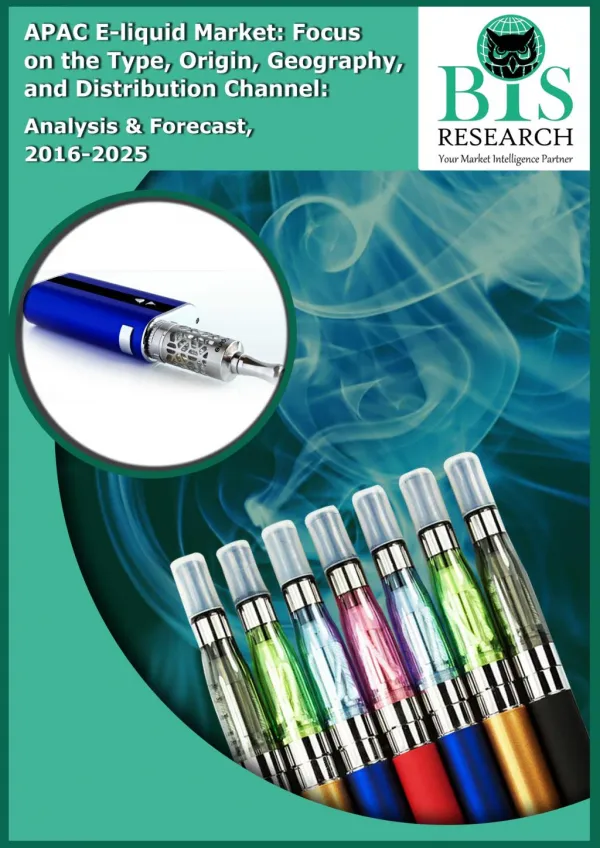 APAC E-liquid Market: Focus on the Type, Origin, Geography, and Distribution Channel: Analysis & Forecast, 2016-2025