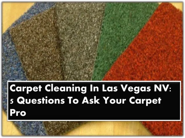 Carpet Cleaning In Las Vegas NV: 5 Questions To Ask Your Carpet Pro