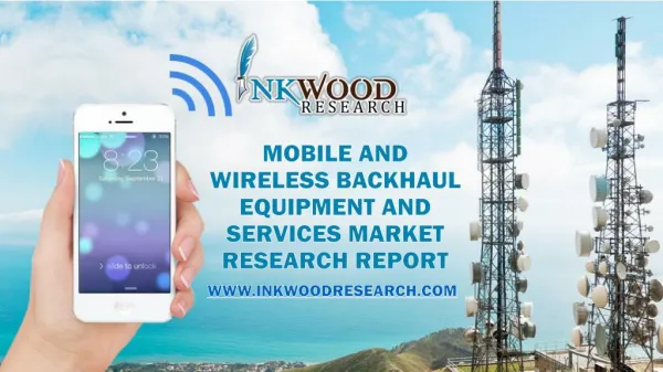 Mobile and Wireless Backhaul Equipment and Services Market Analysis 2017-2024