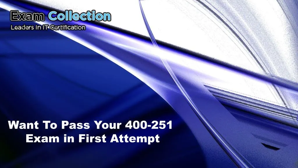 want to pass your 400 251 exam in first attempt