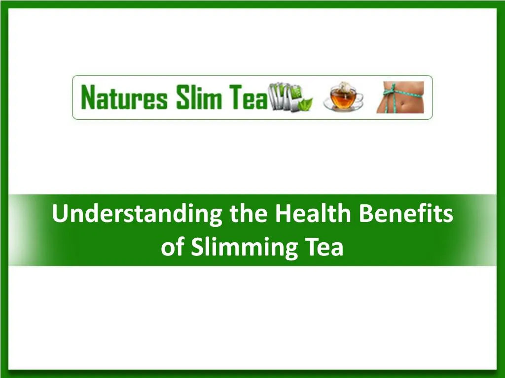 understanding the health benefits of slimming tea