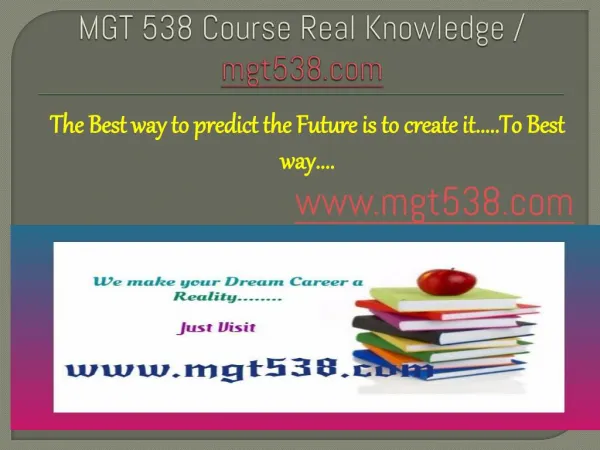 MGT 538 Course Real Knowledge / mgt538 dotcom