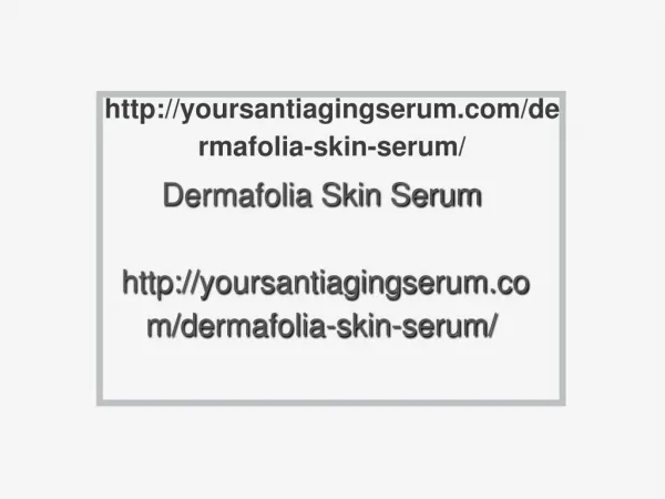 http://yoursantiagingserum.com/dermafolia-skin-serum/