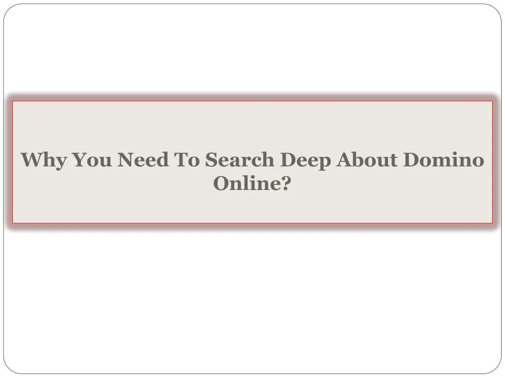 why you need to search deep about domino online