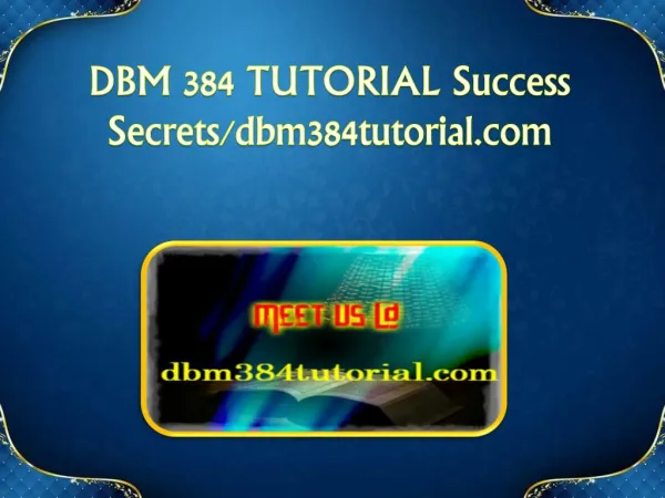 DBM 384 TUTORIAL Success Secrets/dbm384tutorial.com