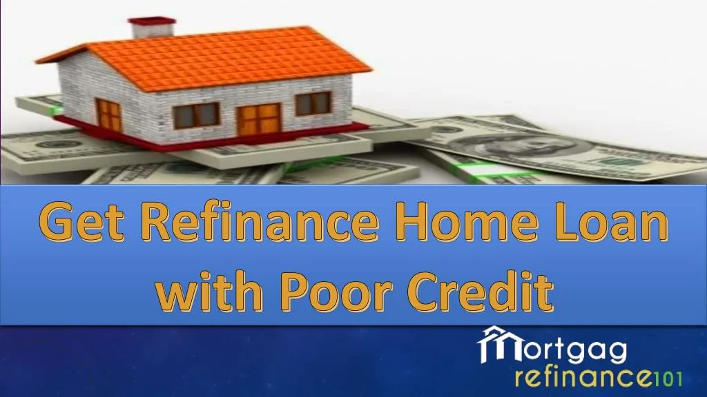 get refinance h ome l oan with poor c redit