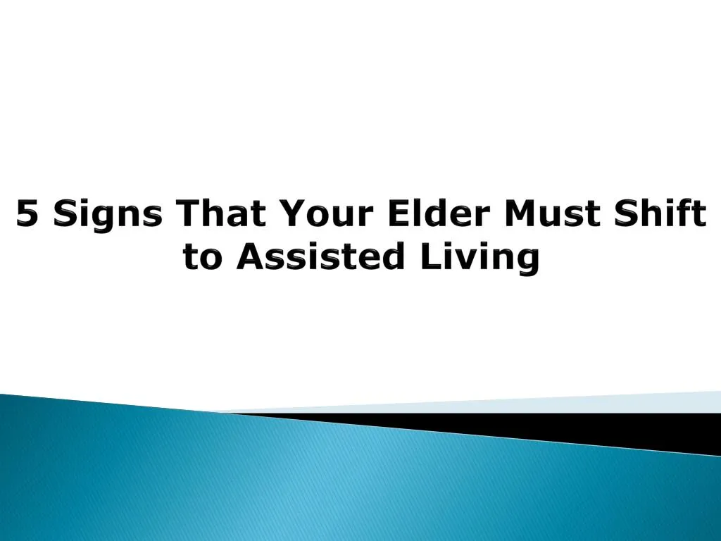 5 signs that your elder must shift to assisted living