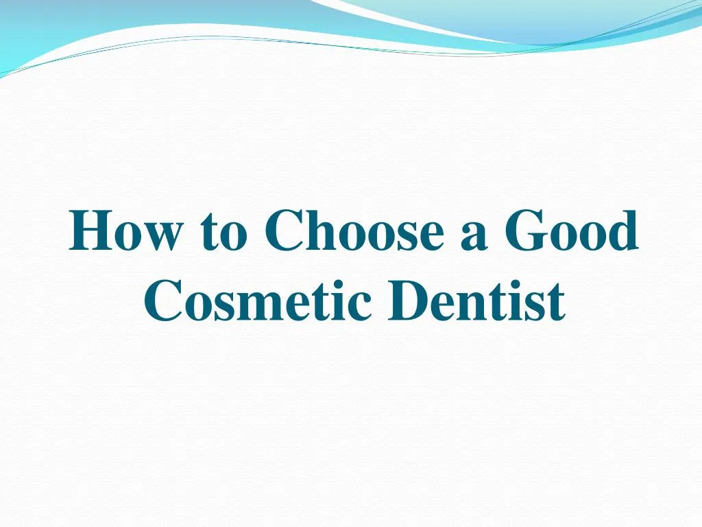 how to choose a good cosmetic dentist