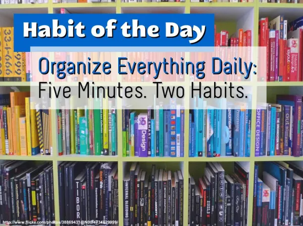Organize Everything Daily: Five Minutes. Two Habits. (Habit of the Day)