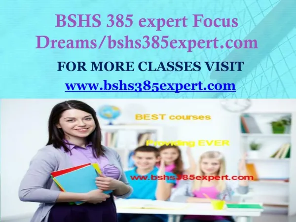 BSHS 385 expert Focus Dreams/bshs385expert.com