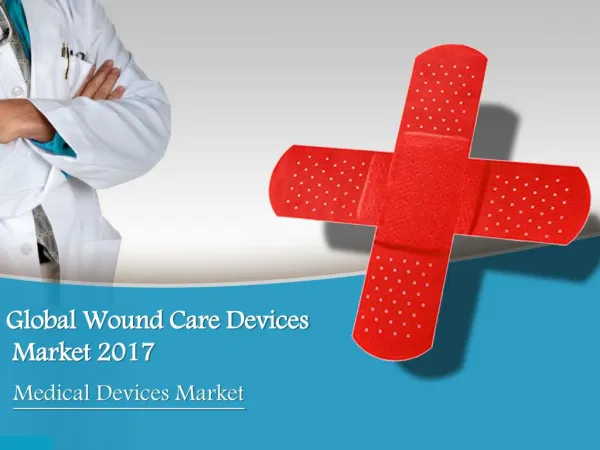Global Wound Care Devices Market 2017: Aarkstore