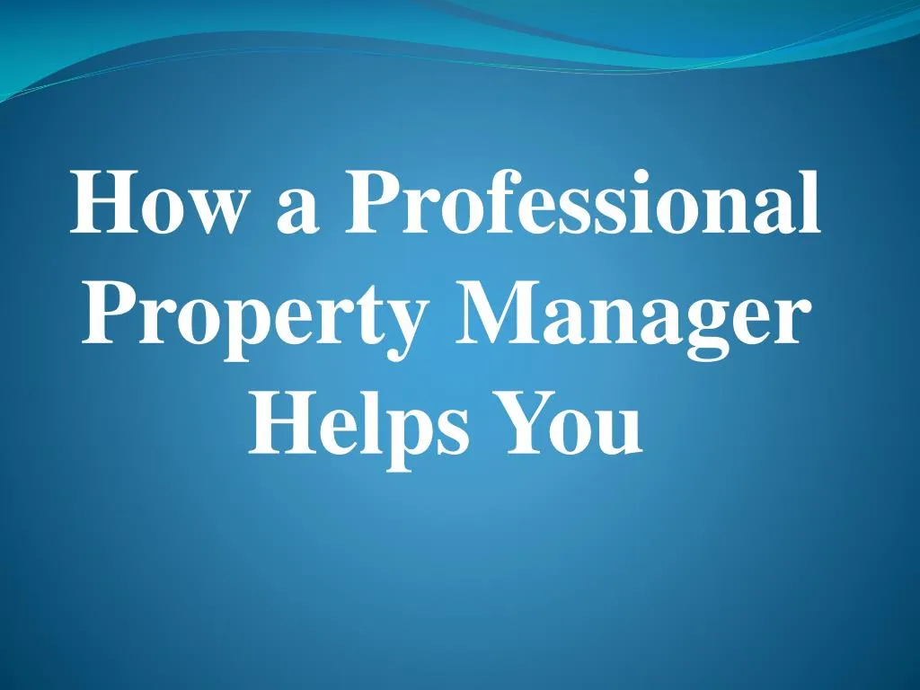 how a professional property manager helps you