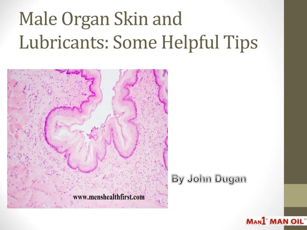 male organ skin and lubricants some helpful tips