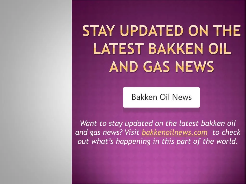 stay updated on the latest bakken oil and gas news