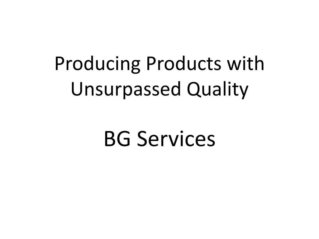 producing products with unsurpassed quality