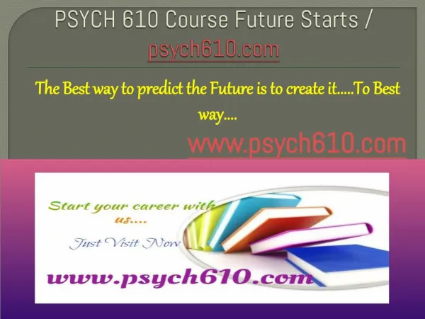 PSYCH 610 Course Future Starts / psych610dotcom