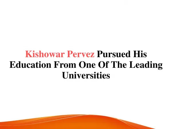 Kishowar Pervez Pursued His Education From One Of The Leading Universities