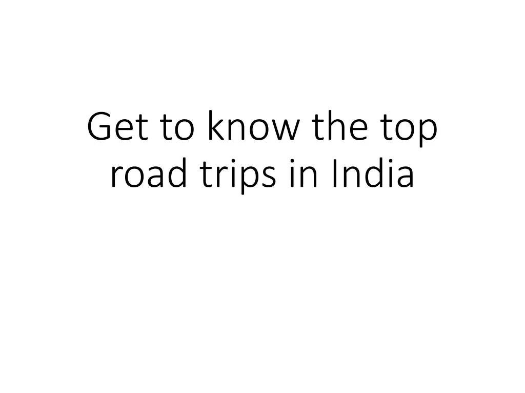 get to know the top road trips in india