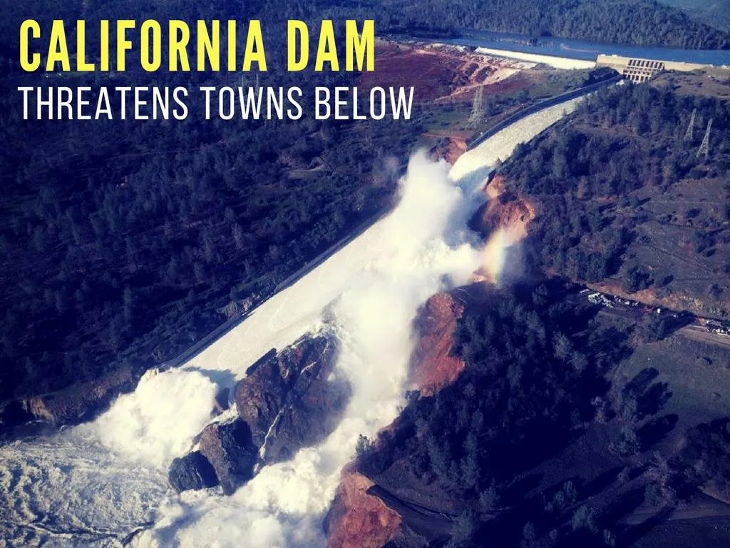 california dam undermines towns below