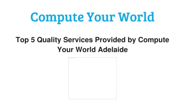 Top 5 Valued Services Offered by Compute Your World Adelaide