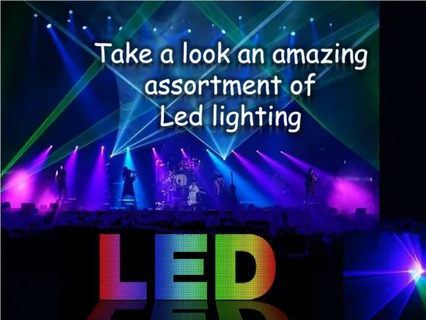 Take a look an amazing assortment of Led lighting