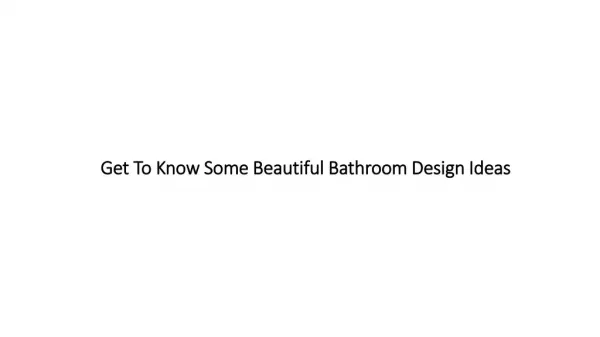 Get To Know Some Beautiful Bathroom Design Ideas