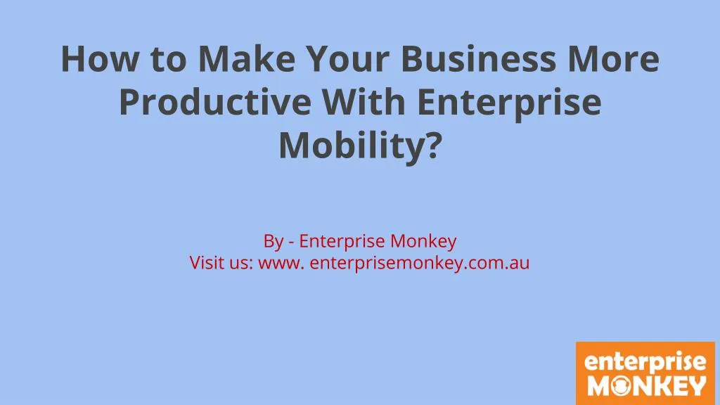 how to make your business more productive with enterprise mobility