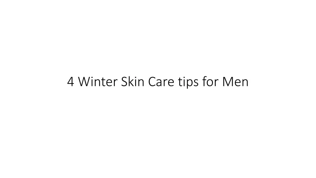 4 winter skin care tips for men