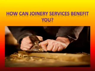 How Can Joinery Services Benefit You? - slide 1