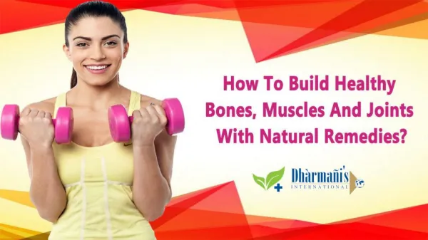 How To Build Healthy Bones, Muscles And Joints With Natural Remedies?